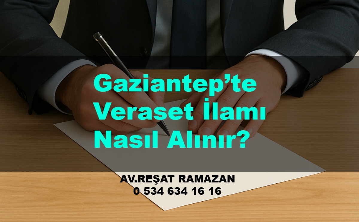Gaziantep’te Veraset İlamı Nasıl Alınır