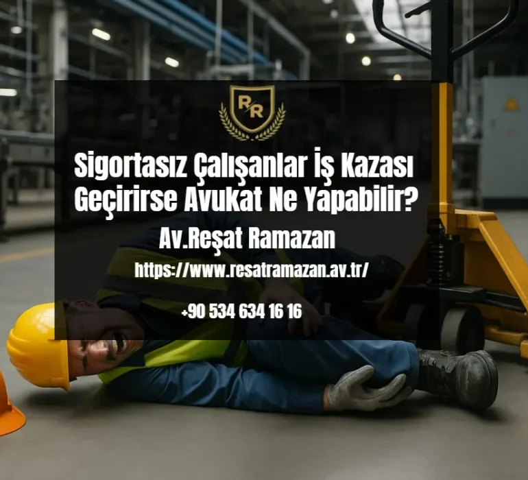 Sigortasız Çalışanlar İş Kazası Geçirirse Avukat Ne Yapabilir_