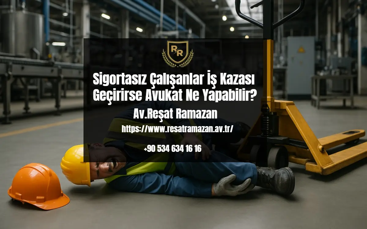Sigortasız Çalışanlar İş Kazası Geçirirse Avukat Ne Yapabilir_