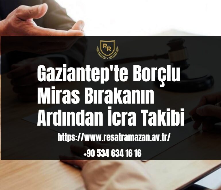 Gaziantep'te Borçlu Miras Bırakanın Ardından İcra Takibi