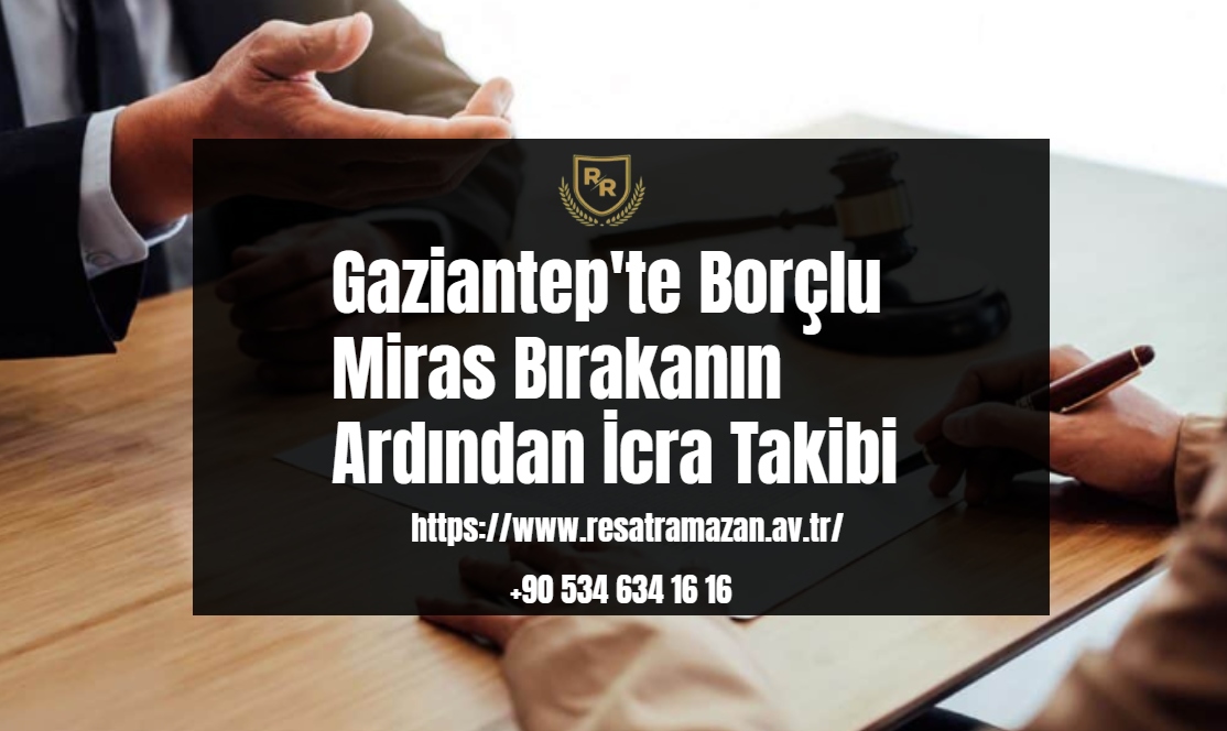 Gaziantep'te Borçlu Miras Bırakanın Ardından İcra Takibi