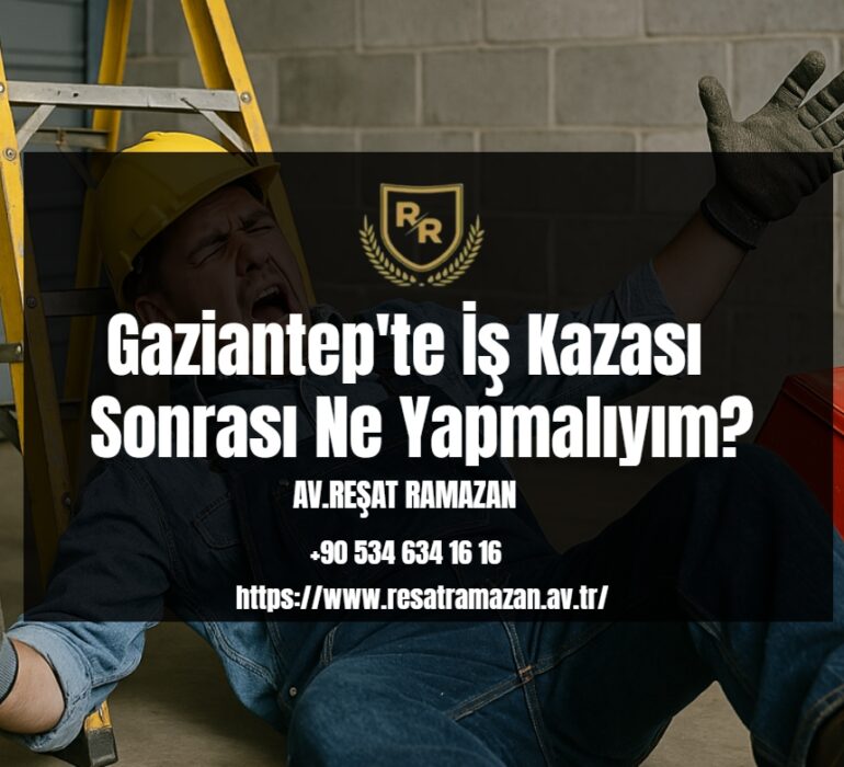 Gaziantep'te İş Kazası Sonrası Ne Yapmalıyım_