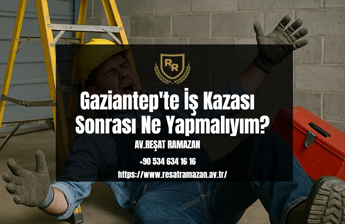 Gaziantep'te İş Kazası Sonrası Ne Yapmalıyım_