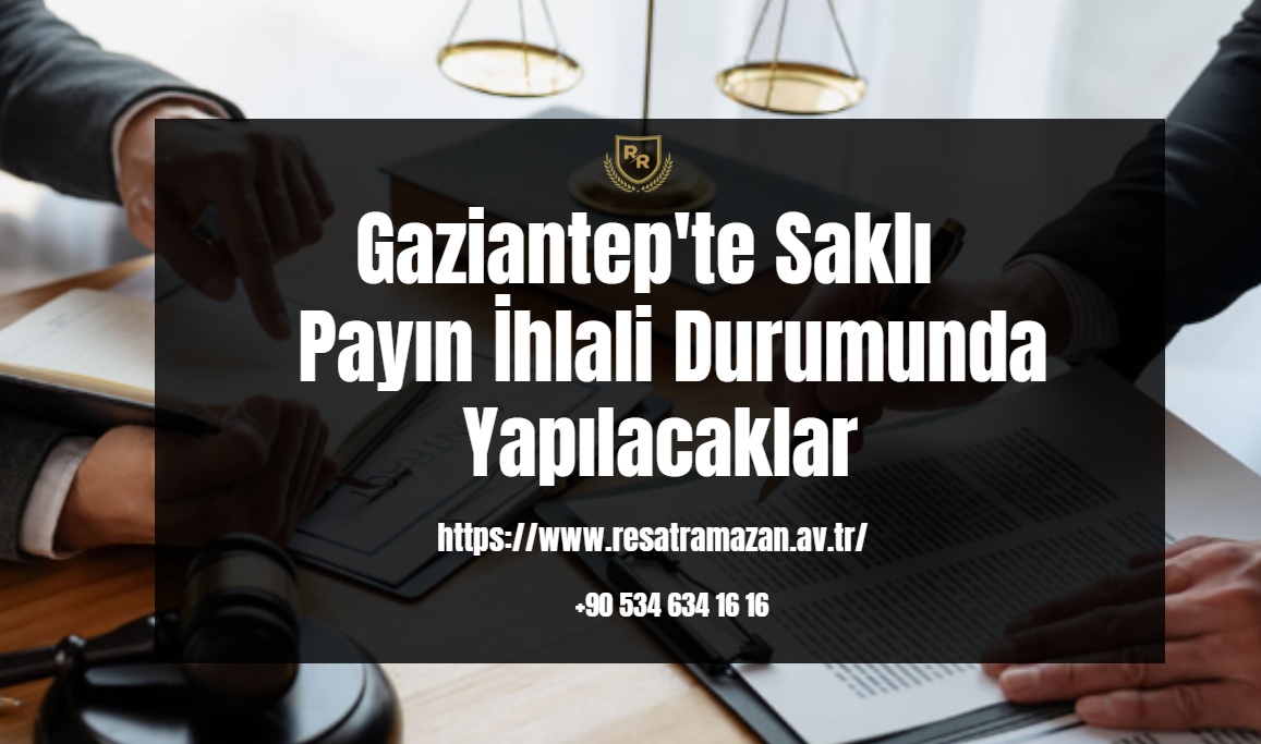 Gaziantep'te Saklı Payın İhlali Durumunda Yapılacaklar