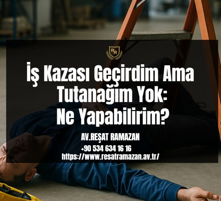 İş Kazası Geçirdim Ama Tutanağım Yok_ Ne Yapabilirim_