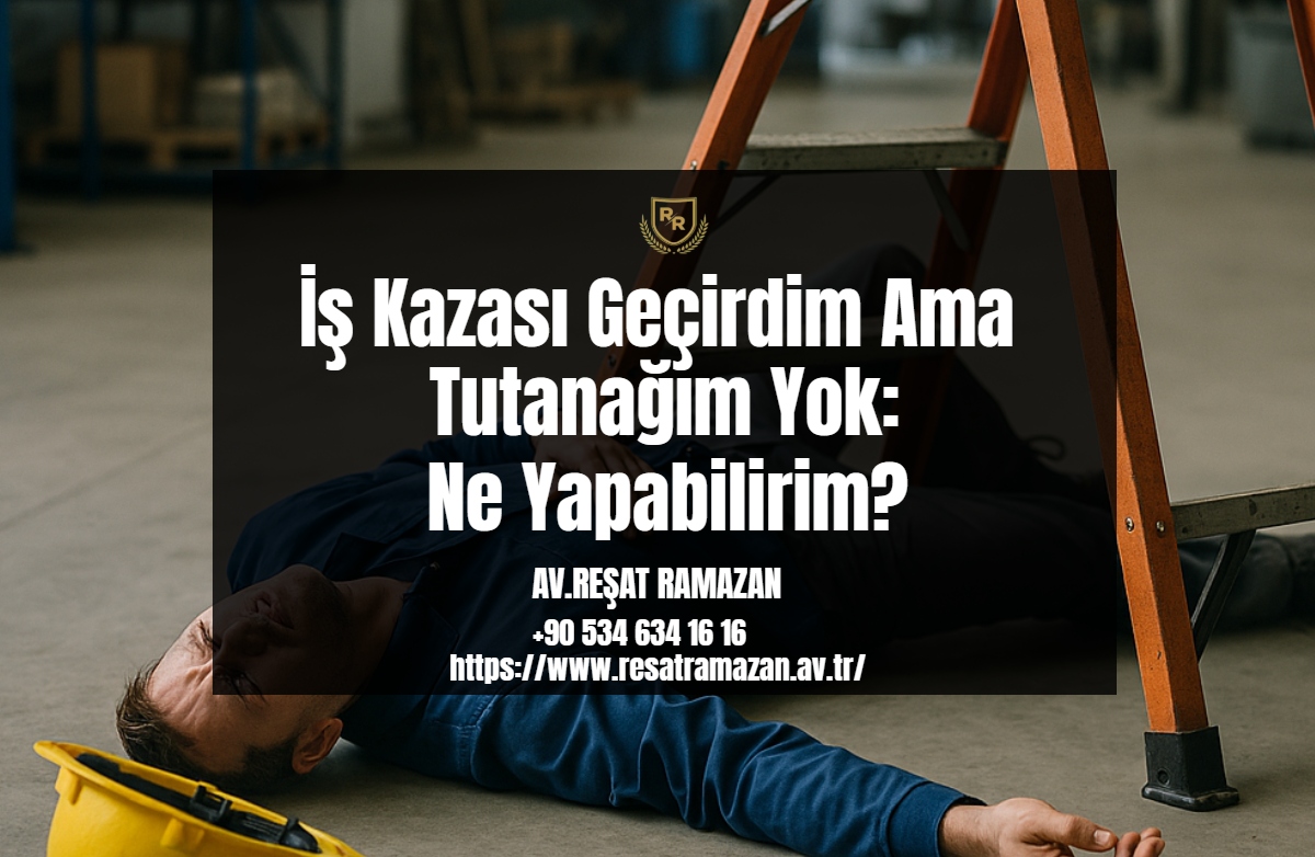 İş Kazası Geçirdim Ama Tutanağım Yok_ Ne Yapabilirim_